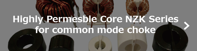 Highly Permeable Core NZK Series for common mode choke
