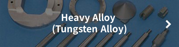 Heavy Alloy<sup></sup> (Tungsten Alloy)
