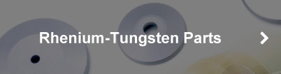 Rhenium-Tungsten Parts